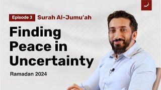 Navigating Life's Changes | Ep. 3 | Surah AlJumu'ah | Nouman Ali Khan | Ramadan 2024