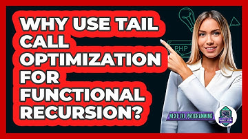 Why Use Tail Call Optimization For Functional Recursion? - Next LVL Programming