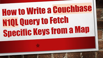How to Write a Couchbase N1QL Query to Fetch Specific Keys from a Map