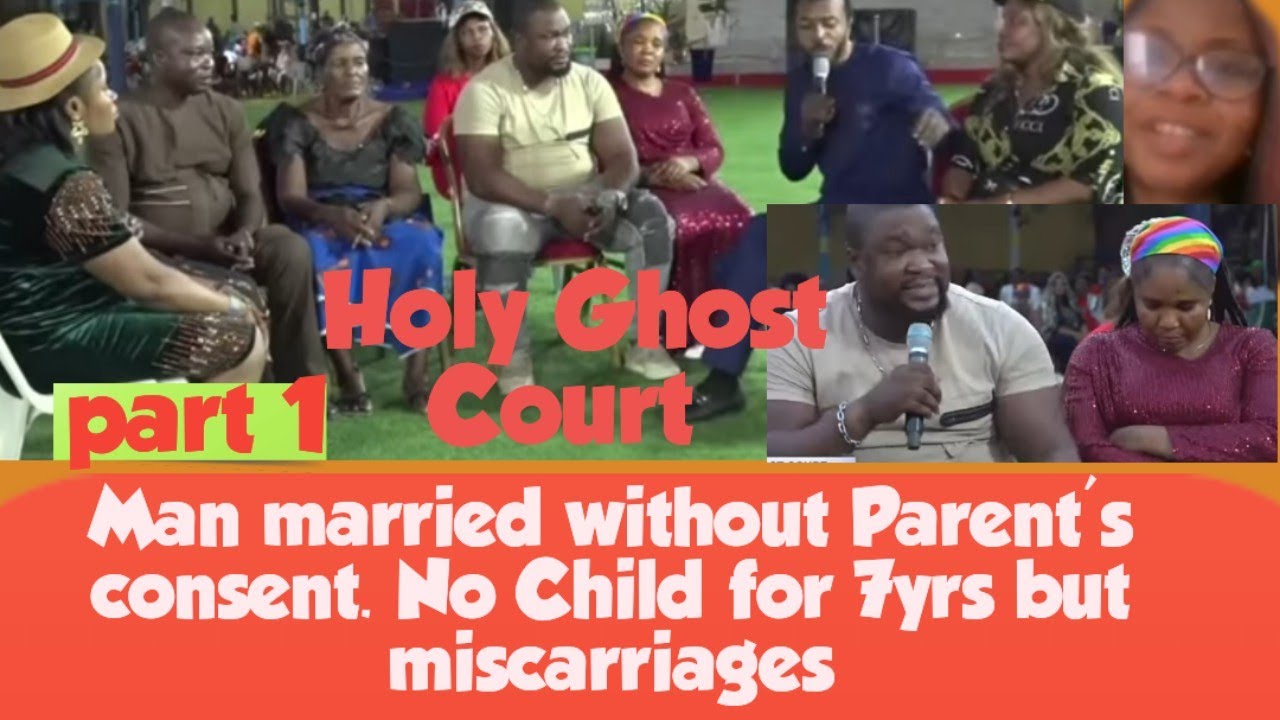 Man married without Parent's consent.7yrs no child but miscarriages #holyghostcourtzionministry