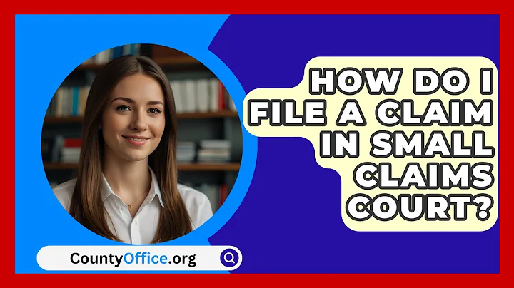 How Do I File A Claim In Small Claims Court? - CountyOffice.org