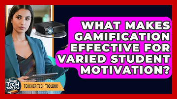 What Makes Gamification Effective For Varied Student Motivation? - Teacher Tech Toolbox