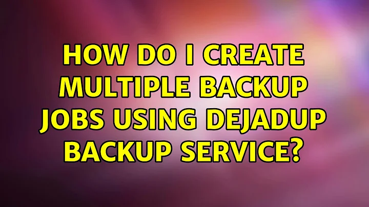 Ubuntu: How do I create multiple backup jobs using DejaDup backup service? (3 Solutions!!)