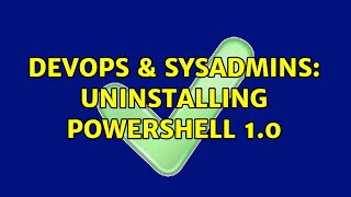 DevOps & SysAdmins: Uninstalling PowerShell 1.0
