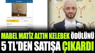 MABEL MATİZ ALTIN KELEBEK ÖDÜLÜNÜ 5 TL'DEN SATIŞA ÇIKARDI Resimi