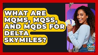 What Are MQMs, MQSs, And MQDs For Delta SkyMiles? - Crazy About Credit Cards