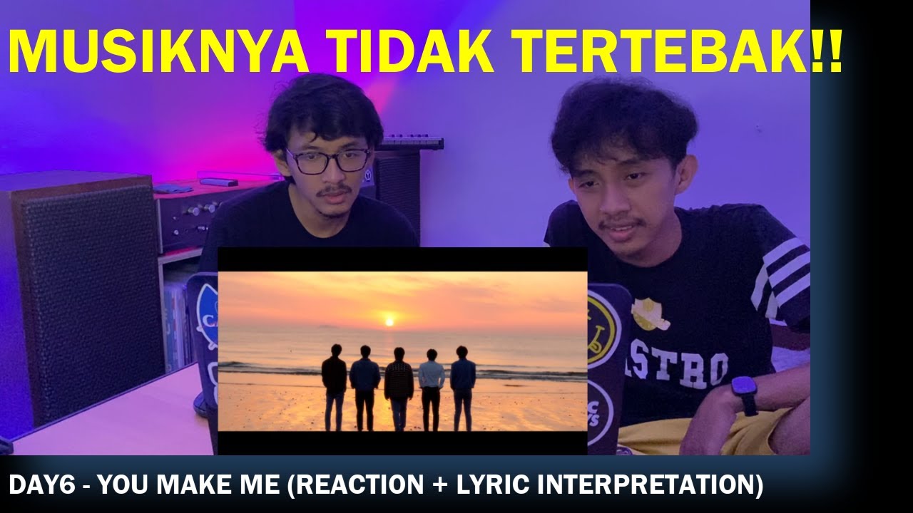 DAY6 - YOU MAKE ME (REACTION + LYRIC INTERPRETATION) | MENARIK MUSIKNYA!!
