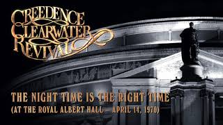Creedence Clearwater Revival  The Night Time Is The Right Time (Royal Albert Hall) (Official Audio)