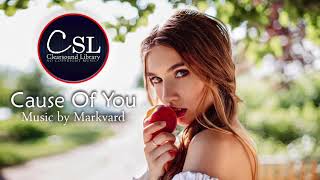Markvard - Cause of You (Free Download and Vlog No Copyright Music)