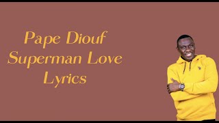 Pape Diouf - Superman Love (lyrics/paroles)