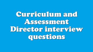 Curriculum and Assessment Director interview questions