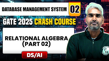 Database Management System 02 | Relational Algebra (Part 02) | DS & AI | GATE 2025 Crash Course