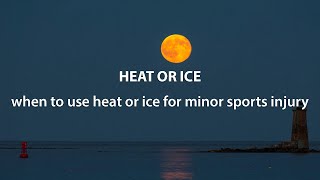 The Great Debate, Heat vs. Ice. When Should You Use Heat or Ice for Minor Sports Injuries?