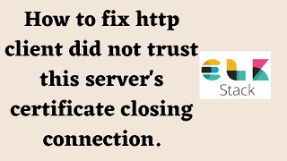 How to fix http client did not trust this server's certificate closing connection.