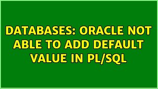 Databases: Oracle not able to add Default value in PL/SQL