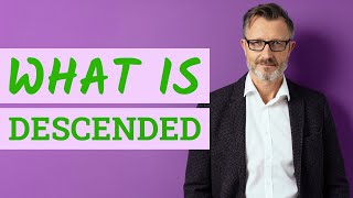 Descended | Definition of descended 📖