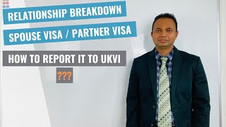 Spouse visa / Civil / Unmarried Partner Visa - Relationship Breakdown - How to report it to UKVI?