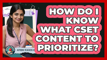 How Do I Know What CSET Content To Prioritize? - Aspiring Teacher Guide