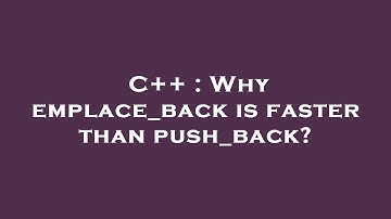 C++ : Why emplace_back is faster than push_back?