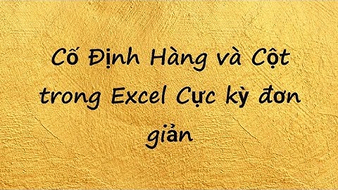 Cách cố định hàng và cố định cột trong Excel