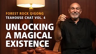 Forest Rock Tea House Chat 4. Part 2. Unlocking a Magical Existence
