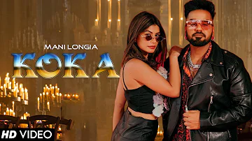 KOKA : Mani Longia (Official Video) Latest Punjabi Songs 2023 | New Punjabi Songs 2023