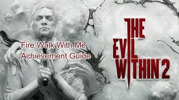 The Evil Within 2 Fire Walk With Me Achievement Guide