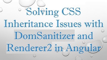 Solving CSS Inheritance Issues with DomSanitizer and Renderer2 in Angular