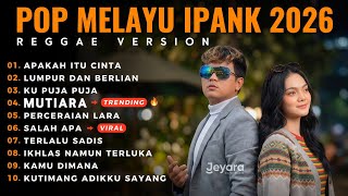IPANK FULL ALBUM TERPOPULER 2026 🔥🎵 MUTIARA • SALAH APA  • POP MELAYU || COVER REGGAE ACOUSTIC