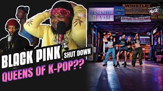 BLACKPINK - ‘Shut Down’ M/V (REACTION) | Queens of K-Pop??