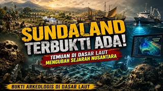 SUNDALAND TERBUKTI ADA?! BUKTI ARKEOLOGIS DITEMUKAN DI DASAR LAUT BEKAS PAPARAN SUNDA | Tapak Perada