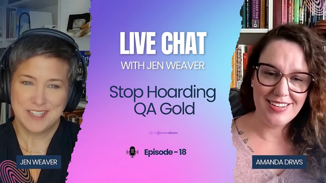 Stop hoarding QA — episode 18 of Live Chat with Jen Weaver with Amanda Drws