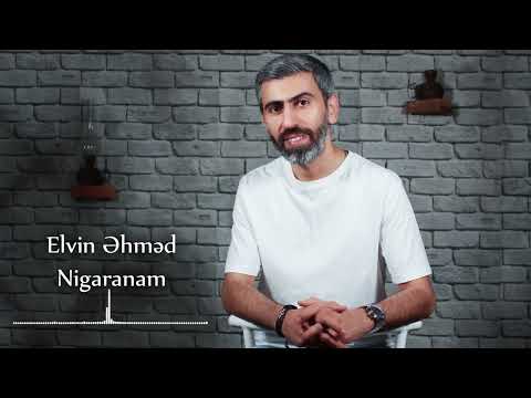 Elvin Əhməd - Nigaranam