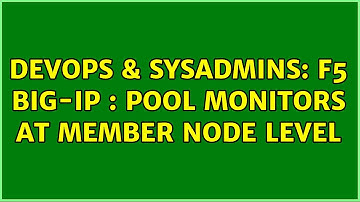 DevOps & SysAdmins: F5 Big-IP : pool monitors at member node level