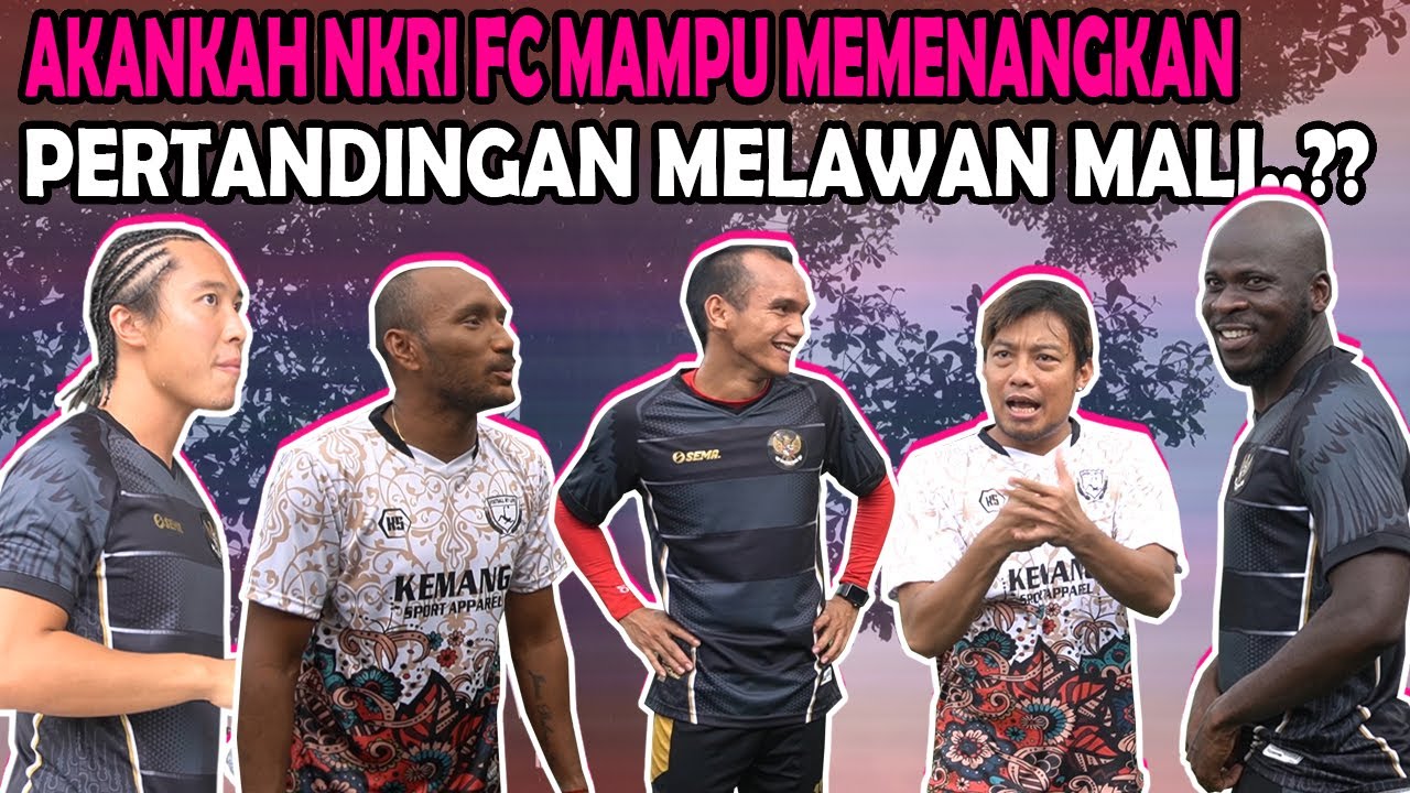 PART 1 : AKANKAH NKRI FC MAMPU MEMENANGKAN PERTANDINGAN MELAWAN MALI..???