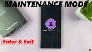 samsung galaxy s24 / s24 ultra: how to use (enter & exit) maintenance mode