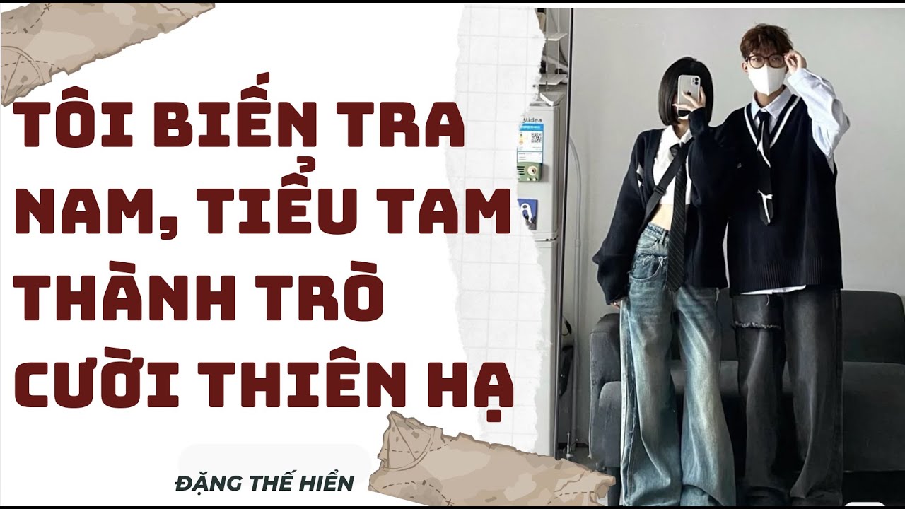 [ Truyện Audio FULL ] | Tôi Biến Tra Nam, Tiểu Tam Thành Trò Cười Thiên Hạ