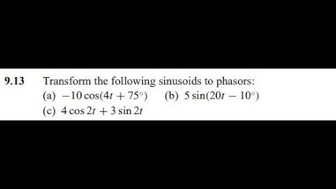 Transform the following sinusoids to phasors: (a) (b) (c)