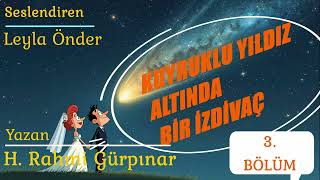 3.BÖLÜM/KUYRUKLU YILDIZ ALTINDA BİR İZDİVAÇ/H. RAHMİ GÜRPINAR/SESLİ KİTAP
