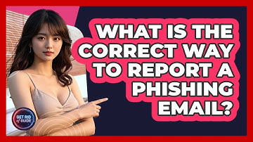 What Is The Correct Way To Report A Phishing Email? - Get Rid Of Guide
