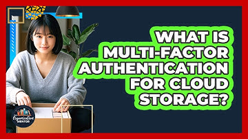 What Is Multi-factor Authentication For Cloud Storage? - Your Organization Mentor
