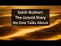 Sahih Bukhari The Untold Story No One Talks About Sahih Bukhari The Untold Story No One Talks About