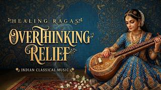 Overthinking Relief   Indian Classical Raga  For Calm Thoughts U0026 Relaxation