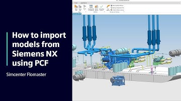 HOW TO Import models from Siemens NX to Simcenter Flomaster using PCF | Tutorial