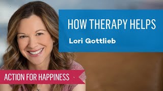 How Therapy Helps with Lori Gottlieb