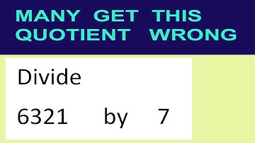 Divide     6321      by     7  many  get  this  quotient   wrong