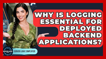 Why Is Logging Essential For Deployed Backend Applications? - Server Logic Simplified