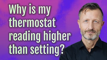 Why is my thermostat reading higher than setting?