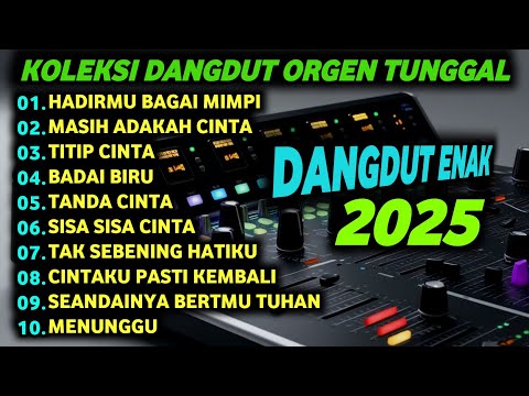 DANGDUT ORGEN TUNGGAL TERBARU - JANGAN DENDAM - JANJI - KERINDUAN - ENAK BANGET- FULLBASS