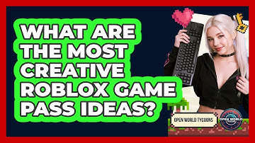 What Are The Most Creative Roblox Game Pass Ideas? - Open World Tycoons